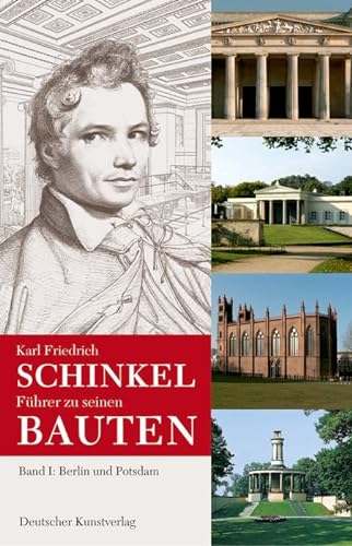 Karl Friedrich Schinkel. Führer zu seinen Bauten: Band 1: Berlin und Potsdam von Deutscher Kunstverlag